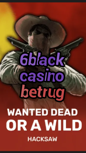6black casino betrug-trdjkmsxjksdss.com